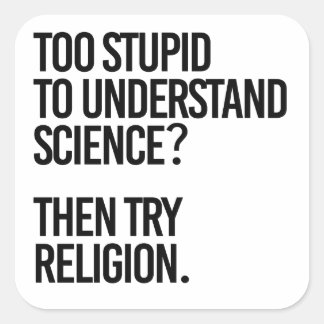 Sticker Carré Trop stupide pour la science ? Essayer la religion