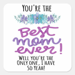 Sticker Carré Tu es la meilleure maman de tous les temps Tu es l