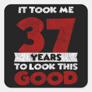 Sticker Carré Un Anniversaire de 37 ans m'a fait bonne apparence