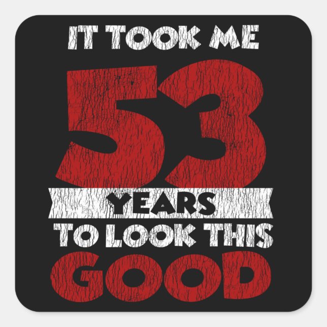 Sticker Carré Un Anniversaire de 53 ans m'a fait paraître bon 53 (Devant)