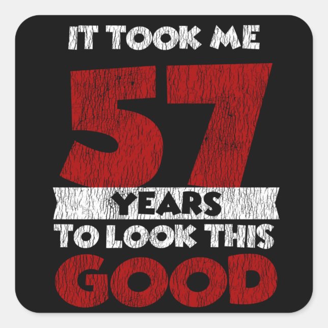 Sticker Carré Un Anniversaire de 57 ans m'a fait paraître bon 57 (Devant)
