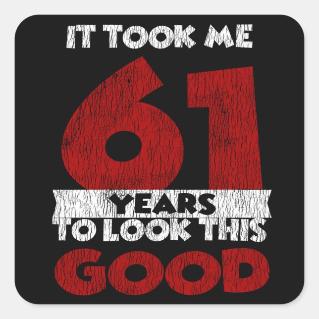 Sticker Carré Un Anniversaire de 61 ans m'a fait bonne apparence (Devant)