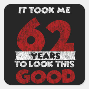 Sticker Carré Un Anniversaire de 62 ans m'a fait bonne apparence