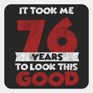 Sticker Carré Un Anniversaire de 76 ans m'a fait bonne apparence