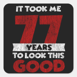 Sticker Carré Un Anniversaire de 77 ans m'a fait paraître bon 77
