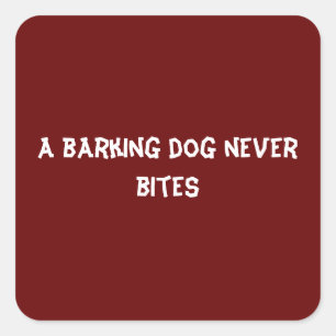 Sticker Carré Un chien qui aboie ne mord jamais