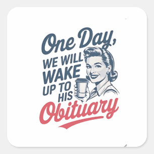 Sticker Carré Un jour, nous nous réveillerons à sa nécrologie