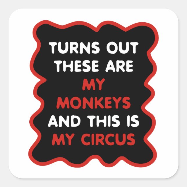 Sticker Carré Voici Mes Singes Et Voici Mon Cirque (Devant)