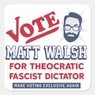 Sticker Carré Vote Matt Walsh - Fasciste théocratique - SBG4LIFE