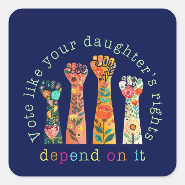 Sticker Carré Votez comme les droits de votre fille en dépendent (Devant)