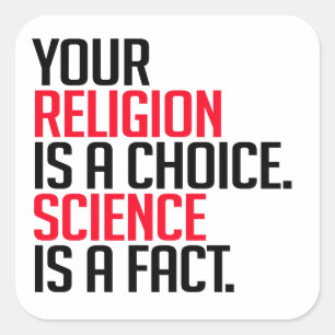Sticker Carré Votre religion est un choix et la science est un f
