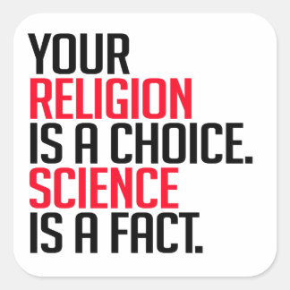 Sticker Carré Votre religion est un choix et la science est un f