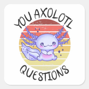 Sticker Carré Vous avez des questions axolotales