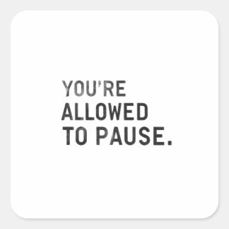 Sticker Carré "Vous avez le droit de faire une pause."