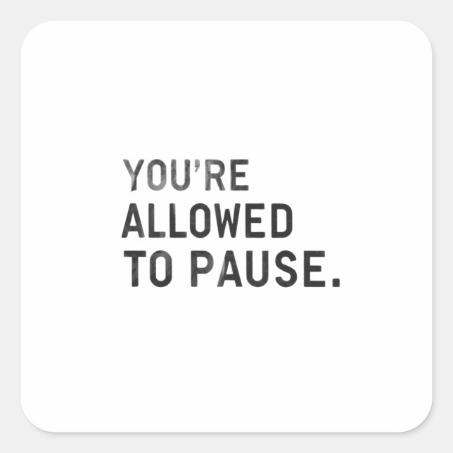 Sticker Carré "Vous avez le droit de faire une pause." (Devant)