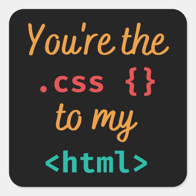 STICKER CARRÉ VOUS ÊTES LE CSS DE MON HTML - DÉV WEB (Devant)