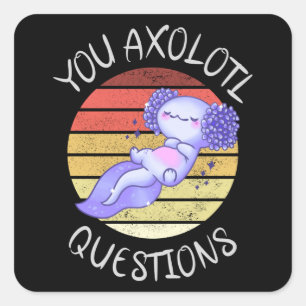 Sticker Carré Vous posez des questions de axolotl