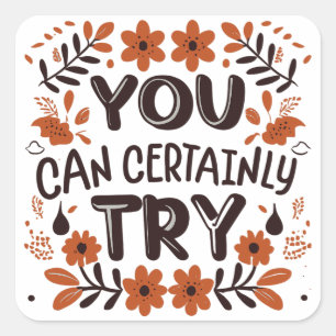 Sticker Carré Vous Pouvez Certainement Essayer Motivational Insp