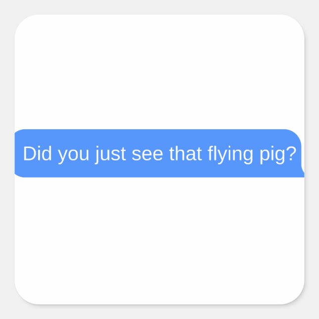 Sticker Carré Vous venez de voir ce cochon volant ? (Devant)