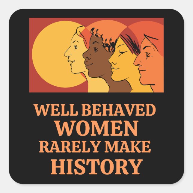 Sticker Carré Well Behaved Women Rarely Make History (Devant)