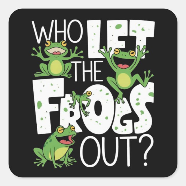 Sticker Carré Who Let The Frogs Out Funny Amphibian Lover Meme (Devant)