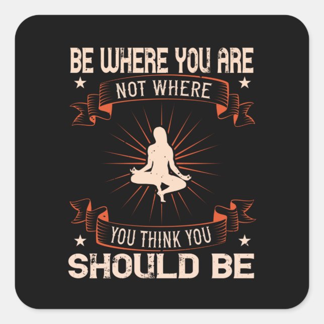 Sticker Carré Yoga -Soyez Là Où Vous Ne Pensez Pas Que Vous Devr (Devant)
