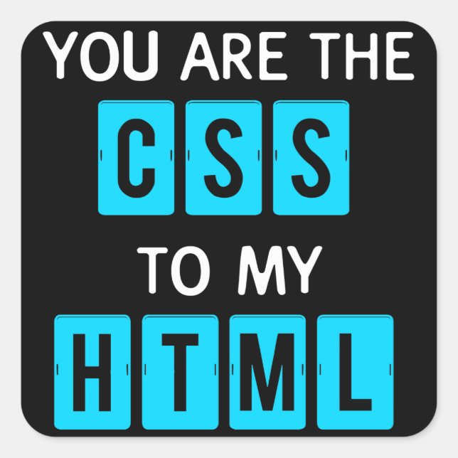 Sticker Carré You are the CSS to my HTML (Devant)