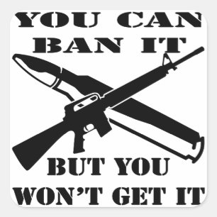 Sticker Carré You Can Ban It But You Won't Get It AR15