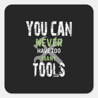Sticker Carré You Can Never Have Too Many Tools - Craftsman