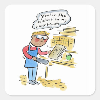 Sticker Carré You're the walnut on my woodbench