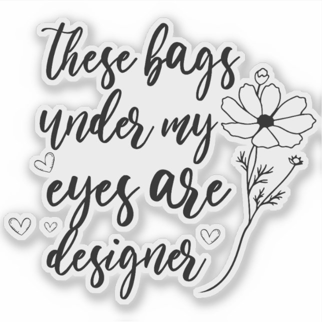 Sticker Ces Sacs Sous Mes Yeux... (Devant)