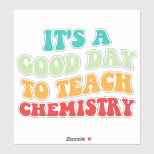 Sticker C'est une bonne journée pour enseigner la chimie I