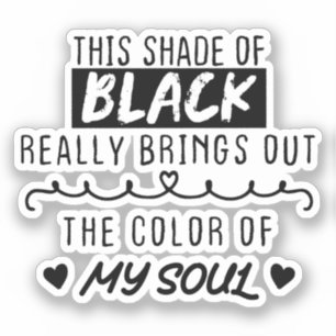 Sticker Cette nuance de noir fait ressortir la couleur de