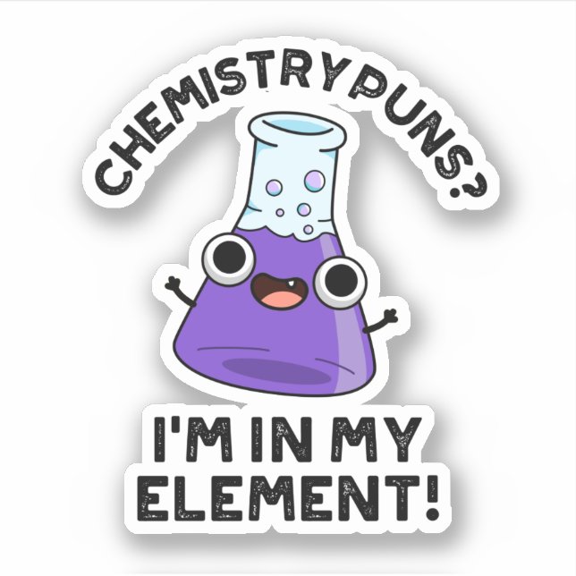 Sticker Chimie Puns Je suis dans mon élément Chimique Pun (Devant)