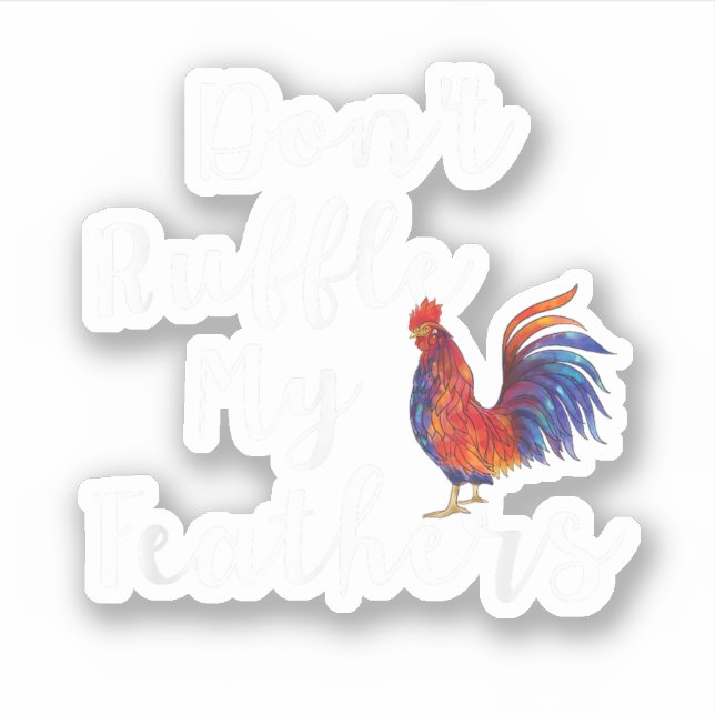Sticker Citation Drôle de Coq Ne Froisse Pas Mes Plumes (Devant)
