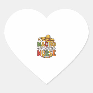 Sticker Cœur Conception de chemise Nacho Average Nurse Cinco De