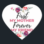 Sticker Cœur First My Mother Forever My Friend black<br><div class="desc">First My Mother Forever My Friend black design. This is a short sentimental quote which is great as a gift for Mother's day. Also suitable as a general mother gift for Birthday,  Christmas or Valentine's Day.</div>