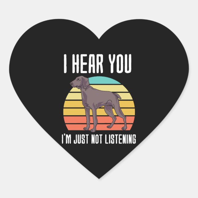 Sticker Cœur Je T'Entends Juste Ne Pas Écouter Weimaraner (Devant)