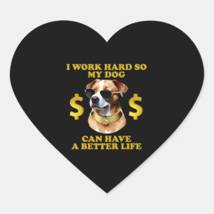 Sticker Cœur Je Travaille Dur Pour Que Mon Chien Puisse Avoir U