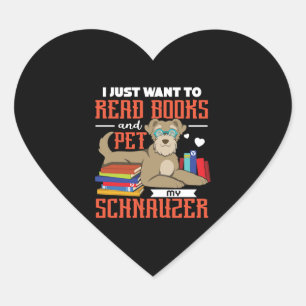 Sticker Cœur Je Veux Juste Lire Des Livres Et Pet My Schnauzer
