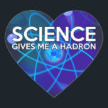 STICKER CŒUR LA SCIENCE ME DONNE UN HADRON<br><div class="desc">SCIENCE STICKERS. Des autocollants cool,  à la mode inspirés de la science,  conçus comme un cadeau pour tous les scientifiques,  professeurs de sciences,  étudiants en sciences,  bref,  n'importe quel geek scientifique dans votre vie (et qui vous inclut)! Conçu par Science Geekness© à l'adresse http://www.zazzle.com/sciencegeekness*</div>
