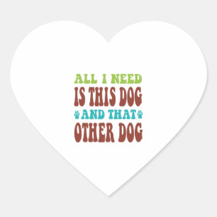 Sticker Cœur Tout ce dont j'ai besoin, c'est ce chien et cet au