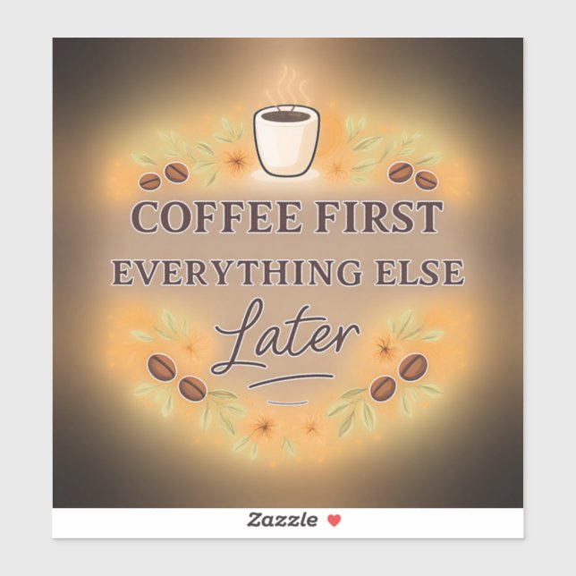 Sticker Coffee First, Everything Else Later – coffee lover (Feuille)