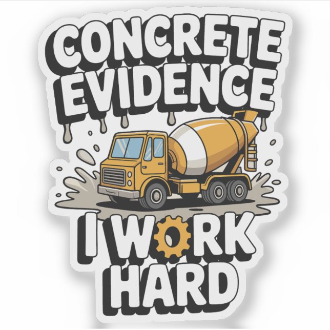 Sticker Concrete Evidence I Work Hard Funny Cement Truck (Devant)