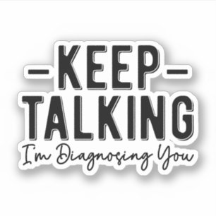 Sticker Continuez à parler Je vous diagnostique un thérape