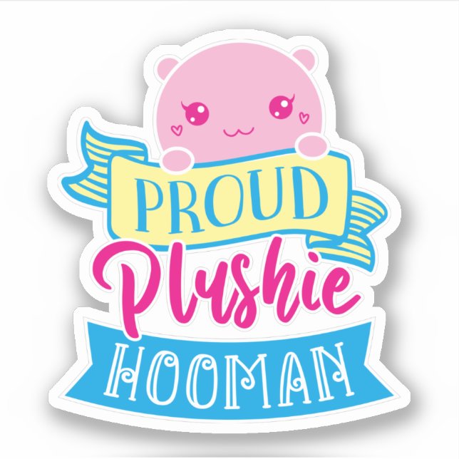 Sticker Cute Kawaii Drôle Citation | Fière Plushie Hooman (Devant)