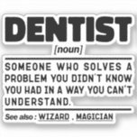Sticker Dentist Noun Doctor Cool Dental Team Funny Student<br><div class="desc">Dentiste Drôle Dit "Dentiste Quelqu'un qui résout un problème que vous ne saviez pas que vous aviez d'une façon que vous ne comprenez pas". Prenez ce dessin Dentiste drôle comme un cadeau amusant pour une maman,  un père ou un ami génial.</div>