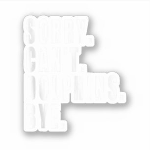 Sticker Désolé, les dauphins ne peuvent pas perdre leur vi