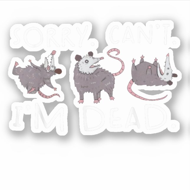 Sticker Désolé ne peut pas Possum Mort Funny Opossum Fake  (Devant)