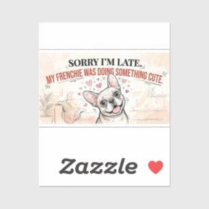 Sticker Désolé pour mon retard, mon Frenchie était mignon 